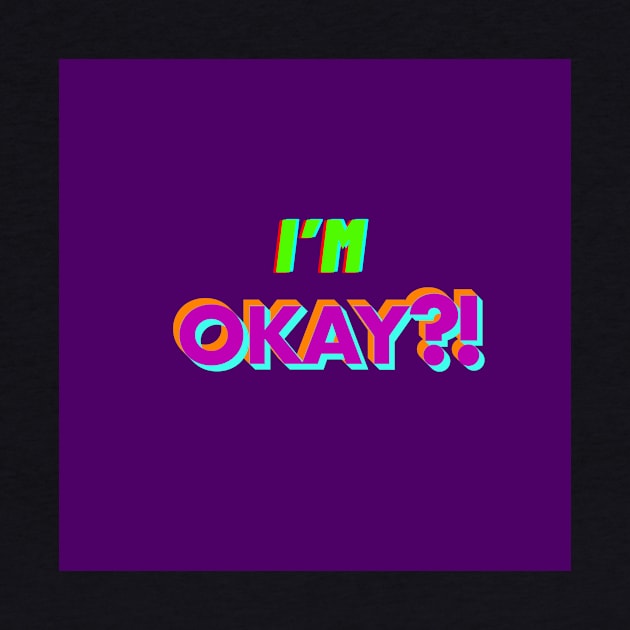 I’m OKay?! by laurenlogi